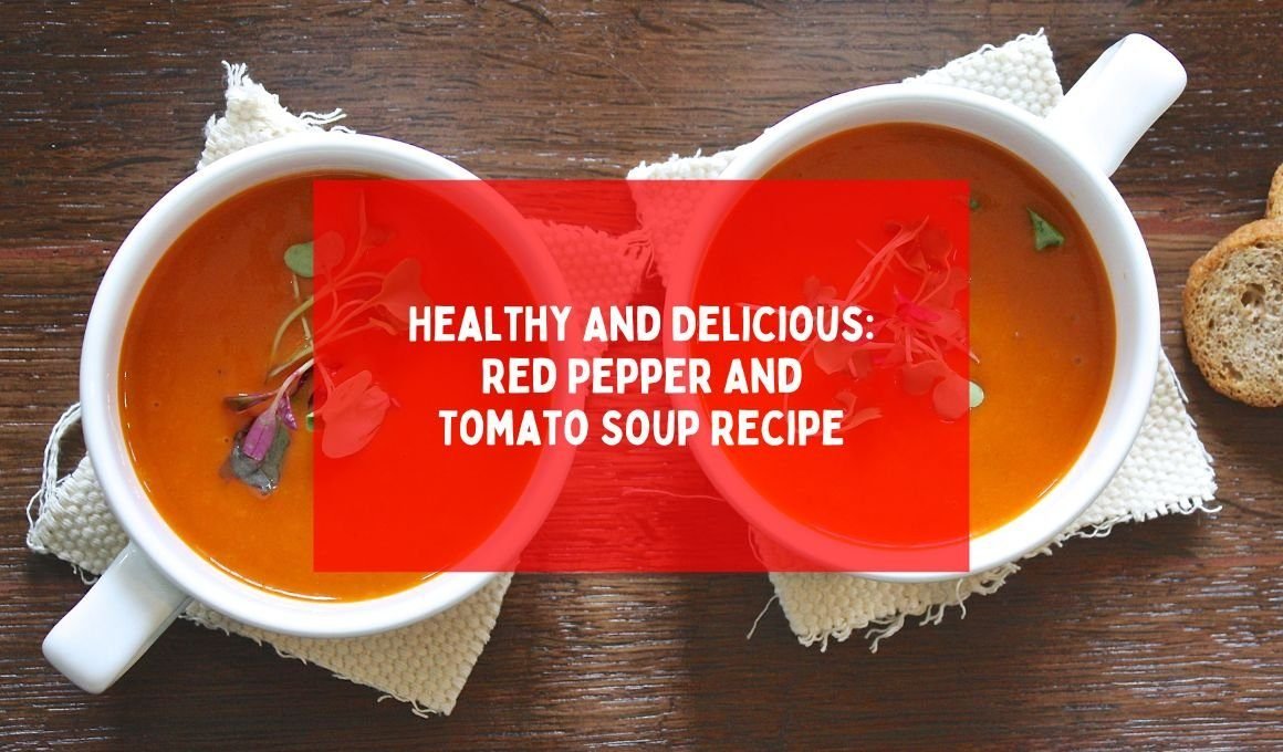 Healthy And Delicious: Red Pepper And Tomato Soup Recipe