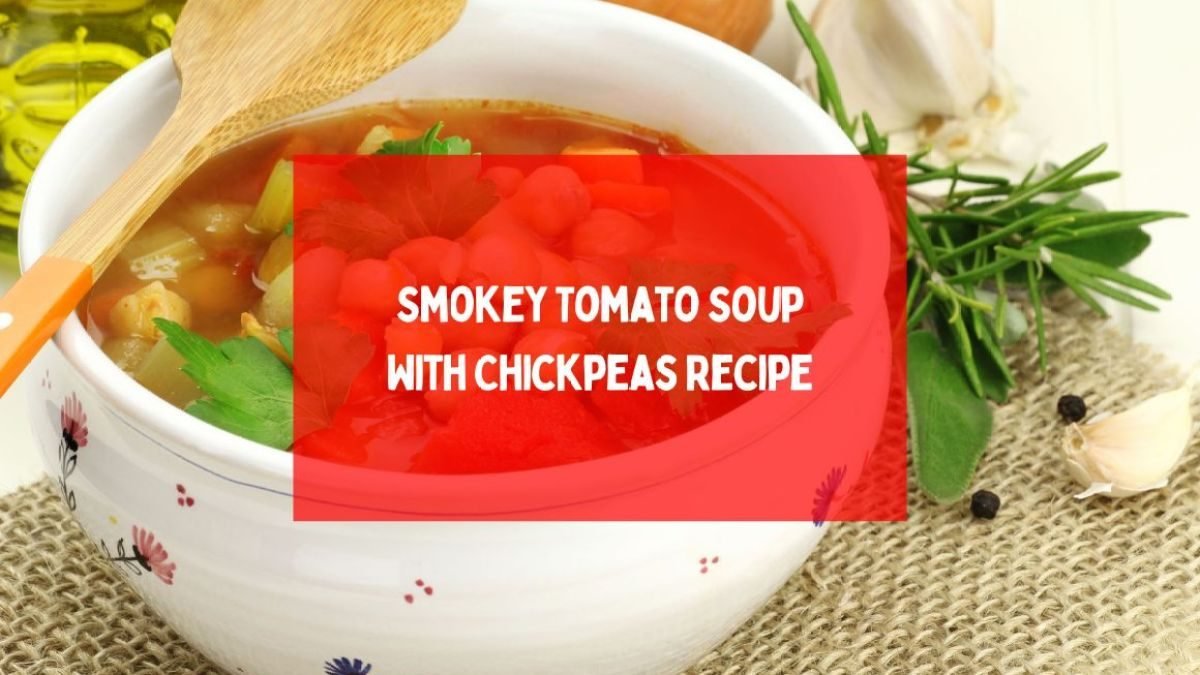 Smokey Tomato Soup With Chickpeas Recipe