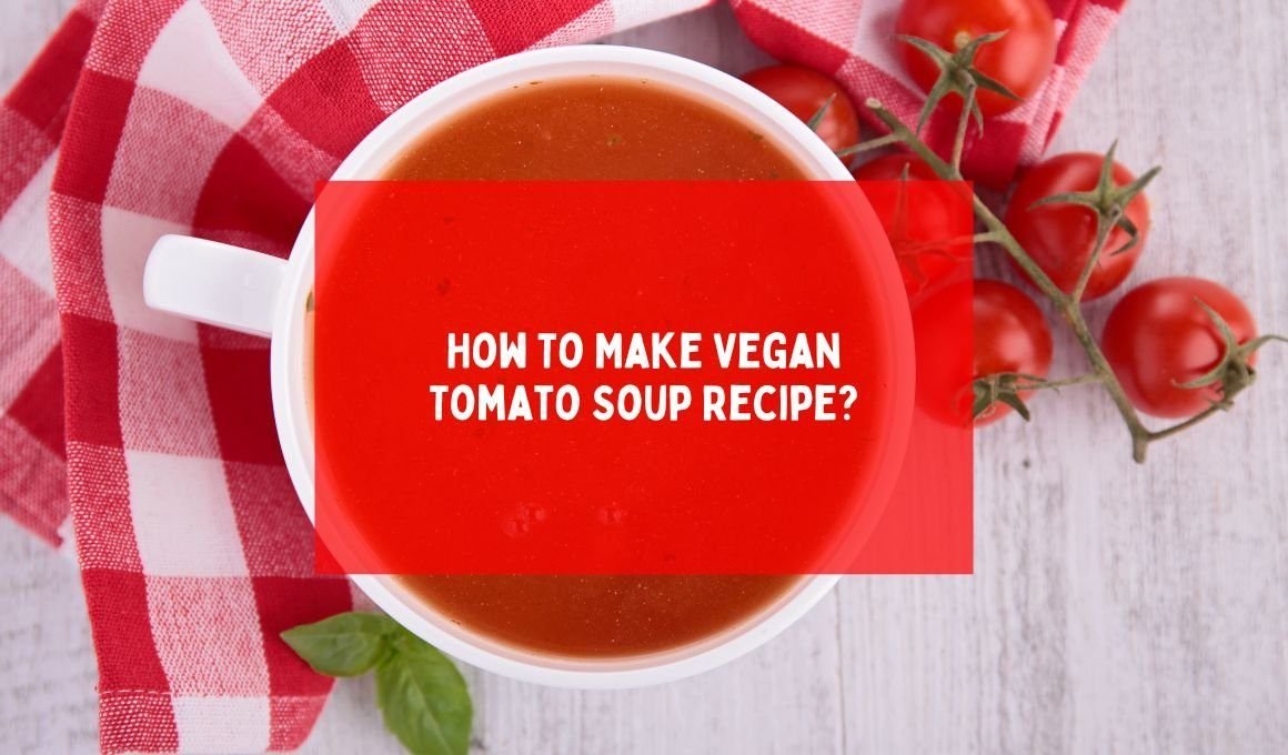 How To Make Vegan Tomato Soup Recipe?